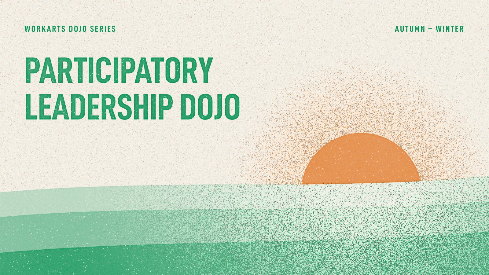 PARTICIPATORY LEADERSHIP DOJO AUTUMN – WINTER